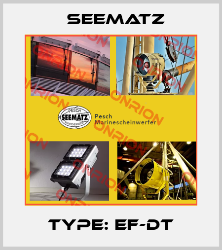 Type: EF-DT Seematz