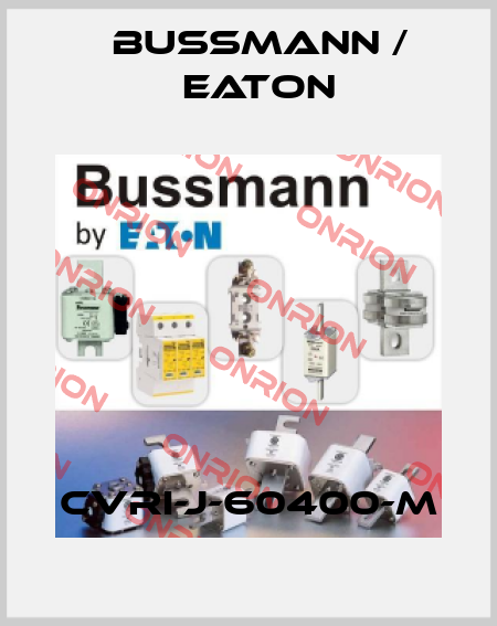 CVRI-J-60400-M BUSSMANN / EATON