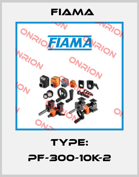 Type: PF-300-10K-2 Fiama
