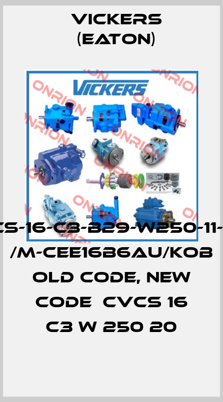 CVCS-16-C3-B29-W250-11-DE1/ /M-CEE16B6AU/KOB  old code, new code  CVCS 16 C3 W 250 20 Vickers (Eaton)