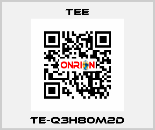 TE-Q3H80M2D TEE