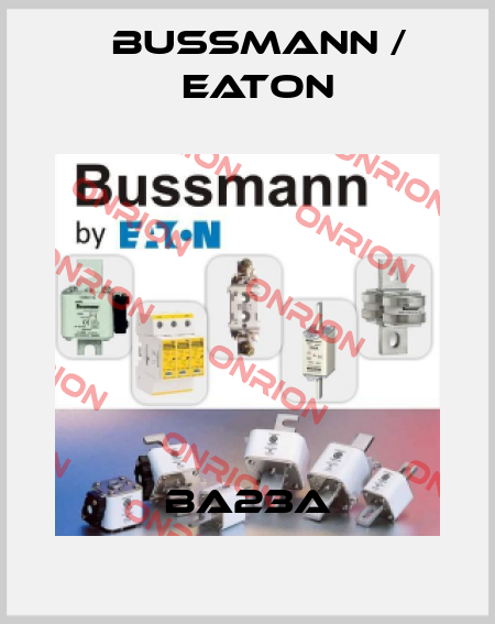 BA23A BUSSMANN / EATON