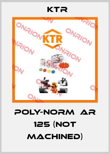 POLY-NORM  AR 125 (Not machined) KTR