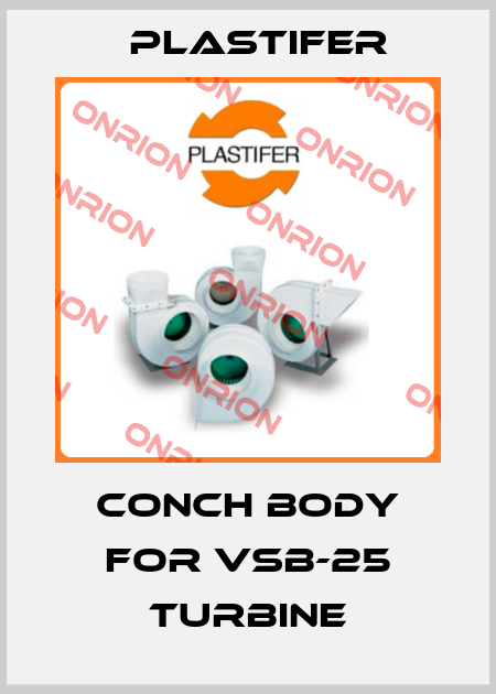 Conch body for VSB-25 turbine Plastifer