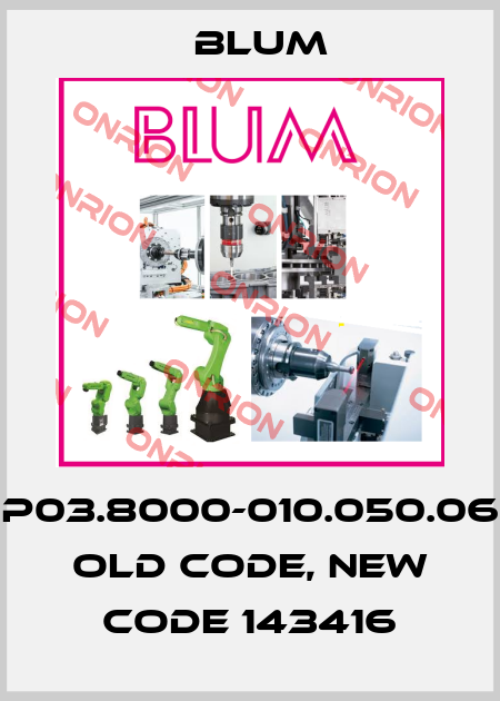 P03.8000-010.050.06 old code, new code 143416 Blum
