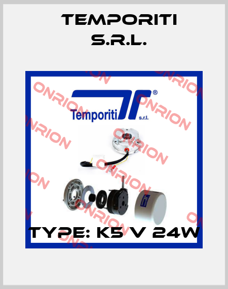 Type: K5 V 24W Temporiti s.r.l.