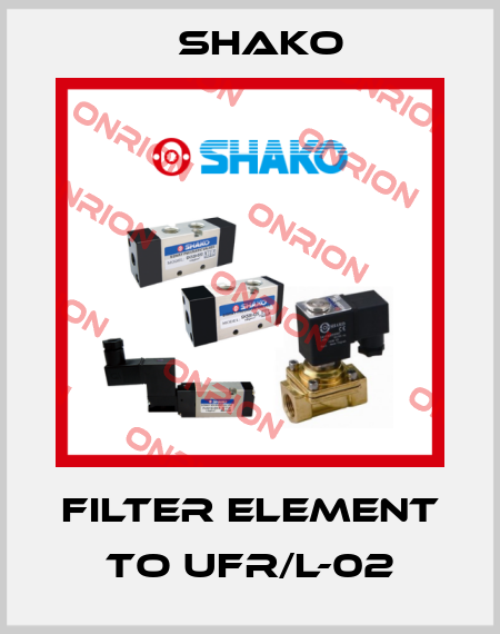 Filter element to UFR/L-02 SHAKO