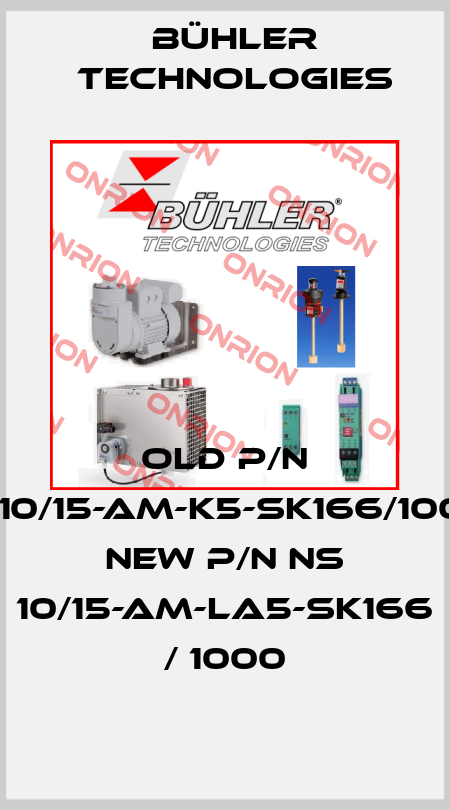old p/n NS10/15-AM-K5-SK166/1000- new p/n NS 10/15-AM-LA5-SK166 / 1000 Bühler Technologies