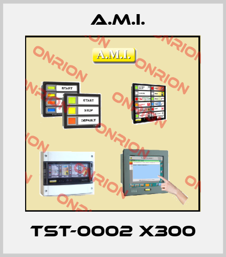 TST-0002 X300 A.M.I.