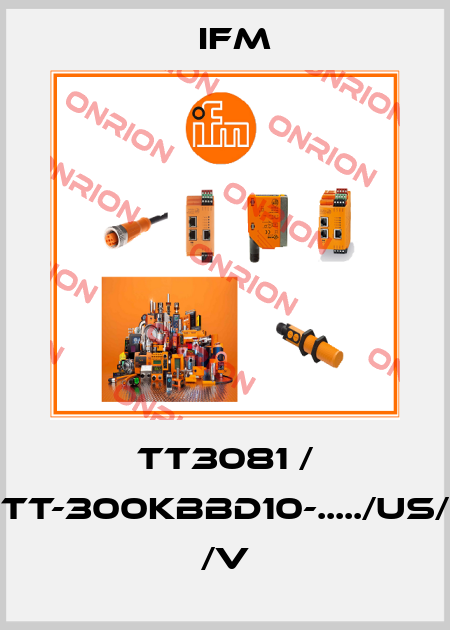 TT3081 / TT-300KBBD10-...../US/ /V Ifm