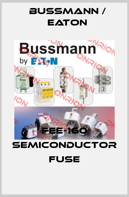 FEE-160 Semiconductor Fuse BUSSMANN / EATON