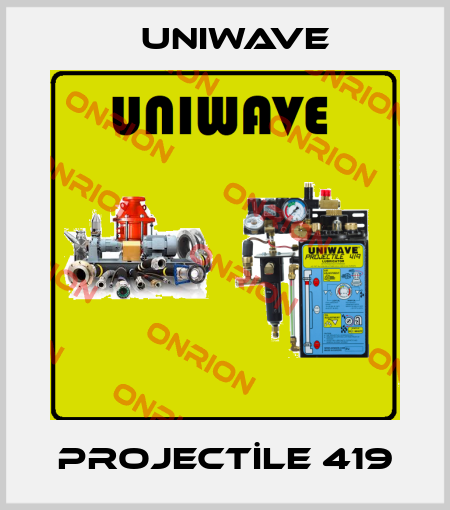 PROJECTİLE 419 Uniwave