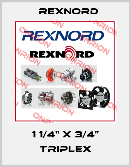 1 1/4" x 3/4" triplex Rexnord
