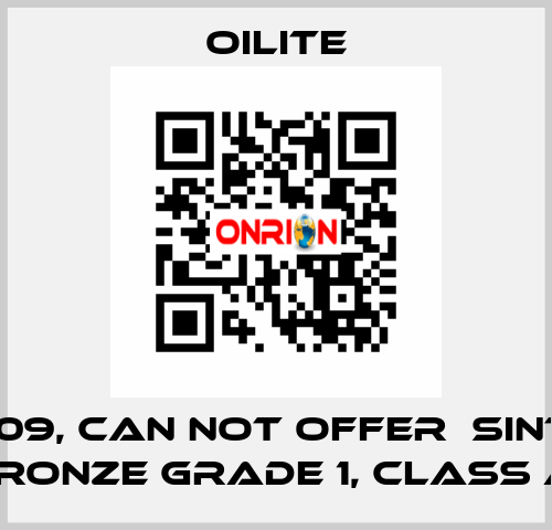 AA-1409, can not offer  Sintered Bronze Grade 1, class A  Oilite