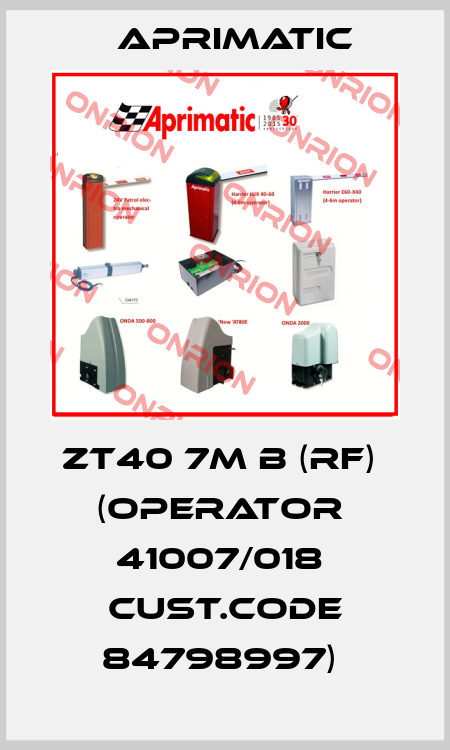 ZT40 7M B (RF)  (OPERATOR  41007/018  Cust.Code 84798997)  Aprimatic