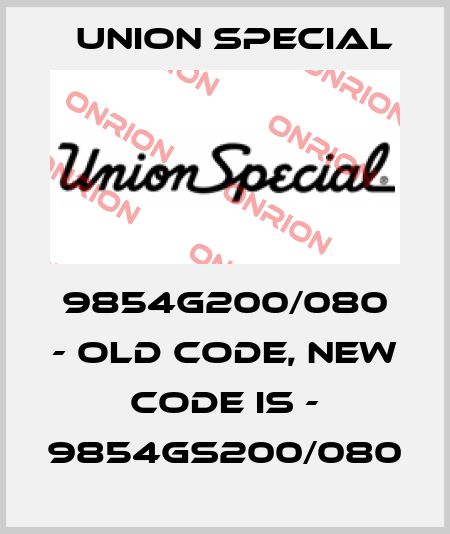 9854G200/080 - old code, new code is - 9854GS200/080 Union Special