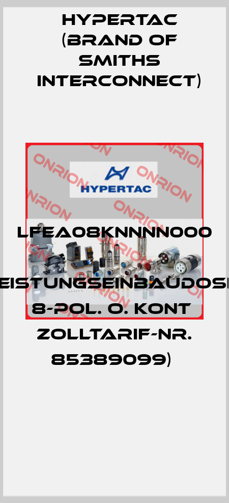 LFEA08KNNNN000  Leistungseinbaudose, 8-pol. o. Kont  Zolltarif-Nr. 85389099)  Hypertac (brand of Smiths Interconnect)
