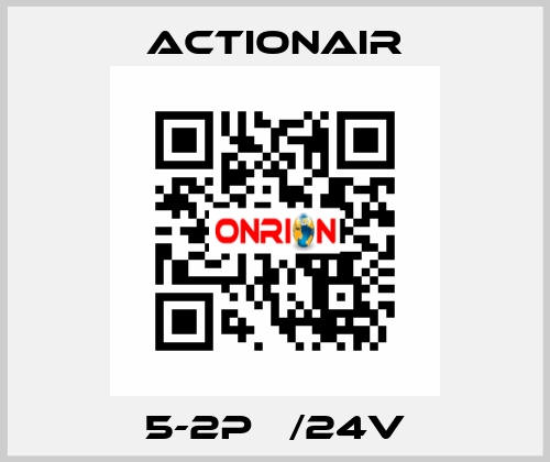 5-2P   /24V Actionair