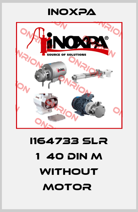 i164733 SLR 1‐40 DIN M WITHOUT MOTOR  Inoxpa