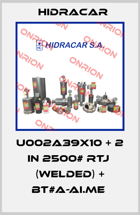 U002A39X10 + 2 in 2500# RTJ  (WELDED) + BT#A-AI.ME  Hidracar