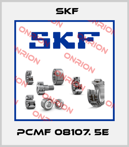 PCMF 08107. 5E  Skf