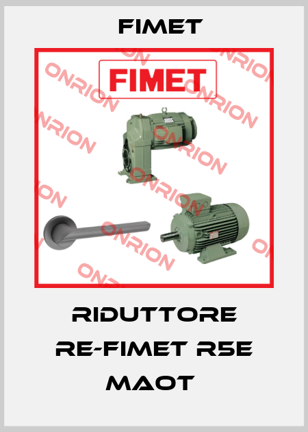 Riduttore RE-FIMET R5E MAOT  Fimet