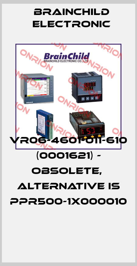 VR06-4601-011-610 (0001621) - obsolete,  alternative is PPR500-1X000010  Brainchild Electronic