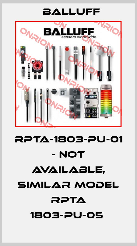 RPTA-1803-PU-01 - not available, similar model RPTA 1803-PU-05  Balluff