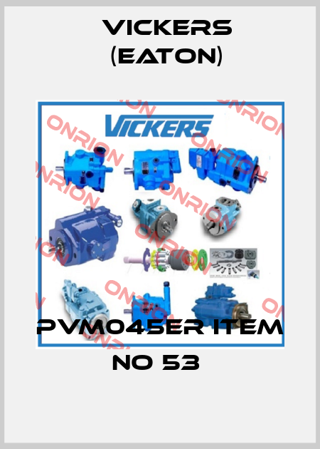 PVM045ER ITEM NO 53  Vickers (Eaton)