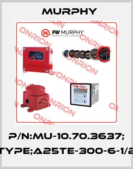 P/N:MU-10.70.3637; Type;A25TE-300-6-1/2 Murphy