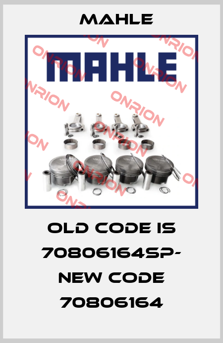 old code is 70806164SP- new code 70806164 MAHLE