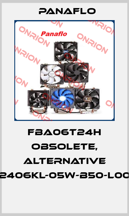 FBA06T24H obsolete, alternative 2406KL-05W-B50-L00  Panaflo