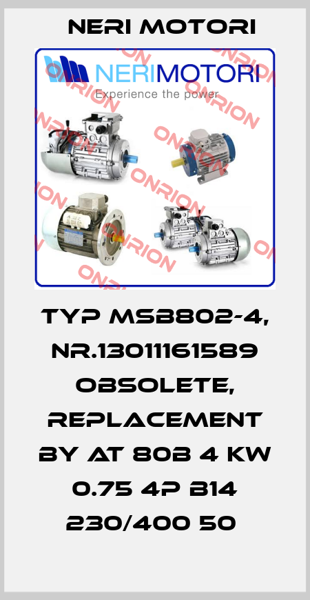 Typ MSB802-4, Nr.13011161589 Obsolete, replacement by AT 80B 4 KW 0.75 4P B14 230/400 50  Neri Motori
