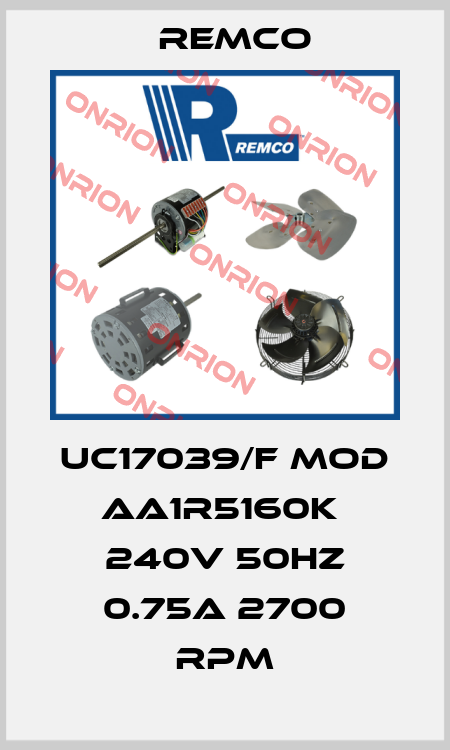 UC17039/F MOD AA1R5160K  240V 50HZ 0.75A 2700 RPM Remco