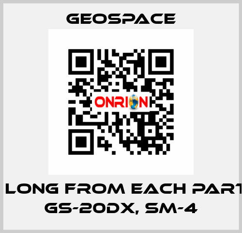 2,7 M LONG FROM EACH PARTY OF GS-20DX, SM-4 GeoSpace