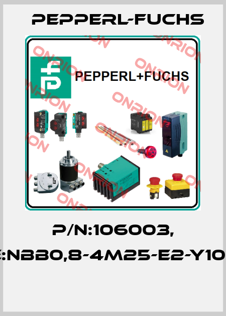 P/N:106003, Type:NBB0,8-4M25-E2-Y106003  Pepperl-Fuchs