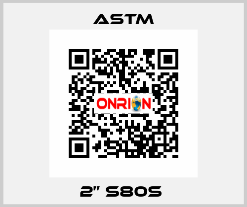 2” S80S  Astm