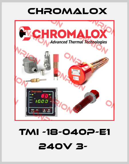 TMI -18-040P-E1 240V 3-  Chromalox