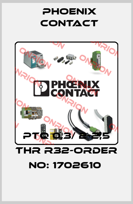 PTQ 0,3/ 2-2,5 THR R32-ORDER NO: 1702610  Phoenix Contact